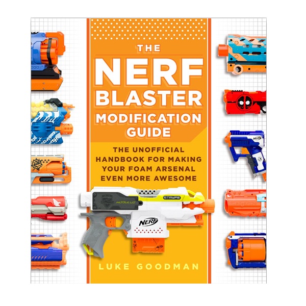 Book Review: The Nerf Blaster Modification Guide By Luke Goodman